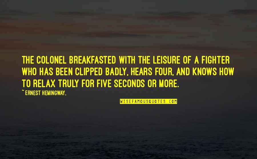 Karimian Haleh Quotes By Ernest Hemingway,: The colonel breakfasted with the leisure of a