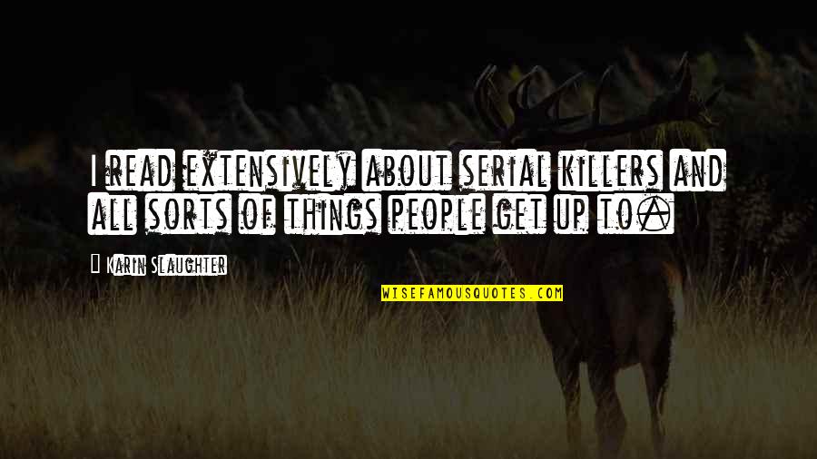 Karin Quotes By Karin Slaughter: I read extensively about serial killers and all