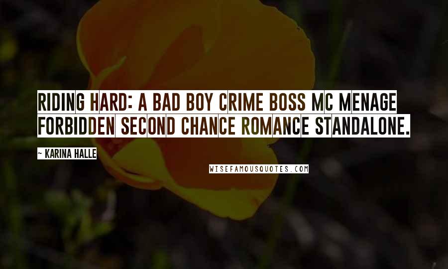 Karina Halle quotes: Riding Hard: A bad boy crime boss MC menage forbidden second chance romance standalone.