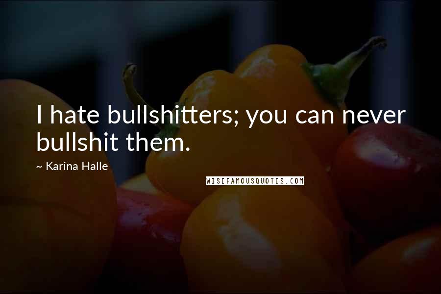 Karina Halle quotes: I hate bullshitters; you can never bullshit them.