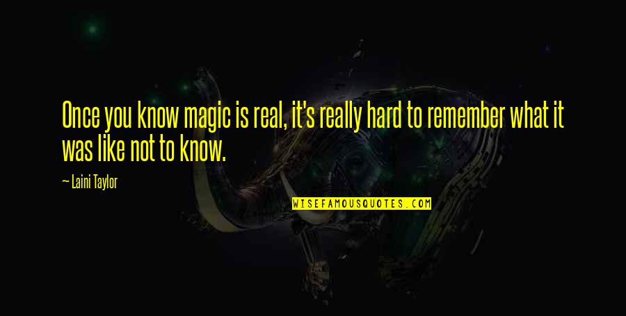 Karina Hollekim Quotes By Laini Taylor: Once you know magic is real, it's really