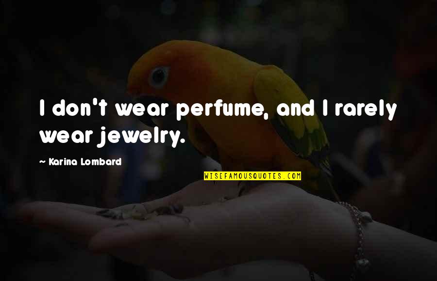 Karina Lombard Quotes By Karina Lombard: I don't wear perfume, and I rarely wear