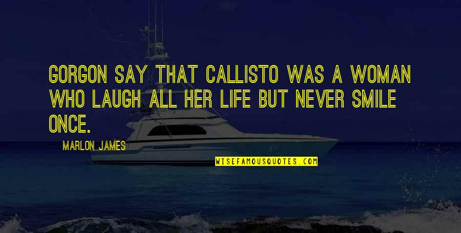 Karindi Recipe Quotes By Marlon James: Gorgon say that Callisto was a woman who