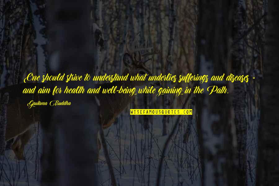 Karine Ferri Quotes By Gautama Buddha: One should strive to understand what underlies sufferings Karine Ferri Quotes By Gautama Buddha: One should strive to understand what underlies sufferings