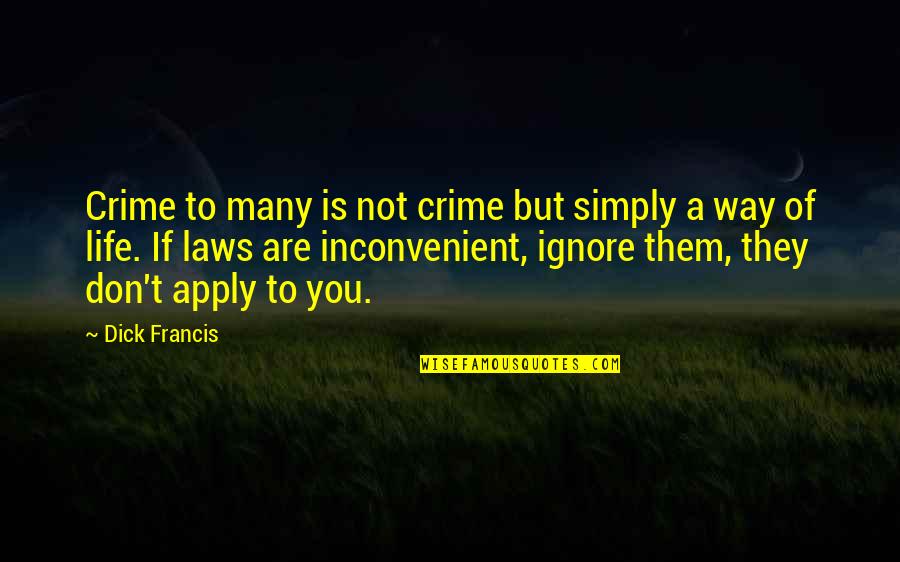 Karineh Abed Quotes By Dick Francis: Crime to many is not crime but simply Karineh Abed Quotes By Dick Francis: Crime to many is not crime but simply