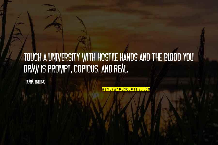 Karineh Artoonian Quotes By Diana Trilling: Touch a university with hostile hands and the Karineh Artoonian Quotes By Diana Trilling: Touch a university with hostile hands and the