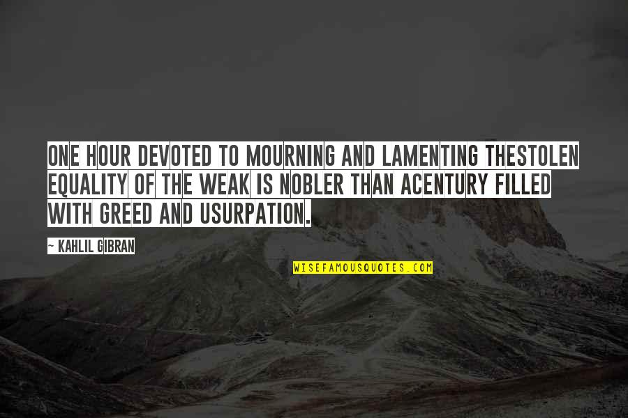Karini Butiik Quotes By Kahlil Gibran: One hour devoted to mourning and lamenting theStolen Karini Butiik Quotes By Kahlil Gibran: One hour devoted to mourning and lamenting theStolen