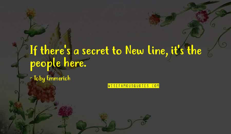 Karinne Keithley Quotes By Toby Emmerich: If there's a secret to New Line, it's Karinne Keithley Quotes By Toby Emmerich: If there's a secret to New Line, it's