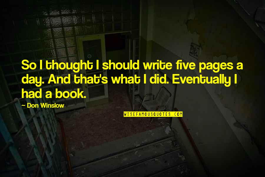 Karins Kottage Quotes By Don Winslow: So I thought I should write five pages Karins Kottage Quotes By Don Winslow: So I thought I should write five pages