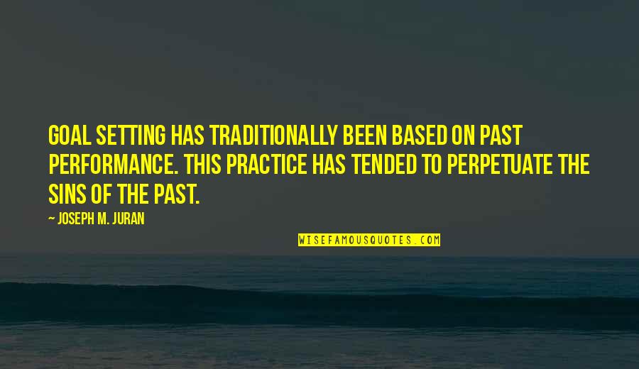 Karins Kottage Quotes By Joseph M. Juran: Goal setting has traditionally been based on past Karins Kottage Quotes By Joseph M. Juran: Goal setting has traditionally been based on past