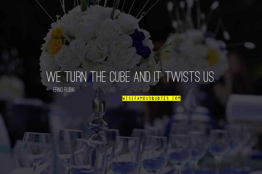 Karinshak Quotes By Erno Rubik: We turn the Cube and it twists us. Karinshak Quotes By Erno Rubik: We turn the Cube and it twists us.