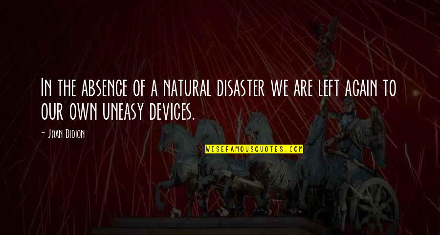 Karinthy M Rton Quotes By Joan Didion: In the absence of a natural disaster we