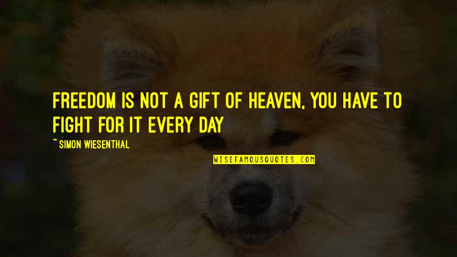 Karinthy M Rton Quotes By Simon Wiesenthal: Freedom is not a gift of heaven, you Karinthy M Rton Quotes By Simon Wiesenthal: Freedom is not a gift of heaven, you
