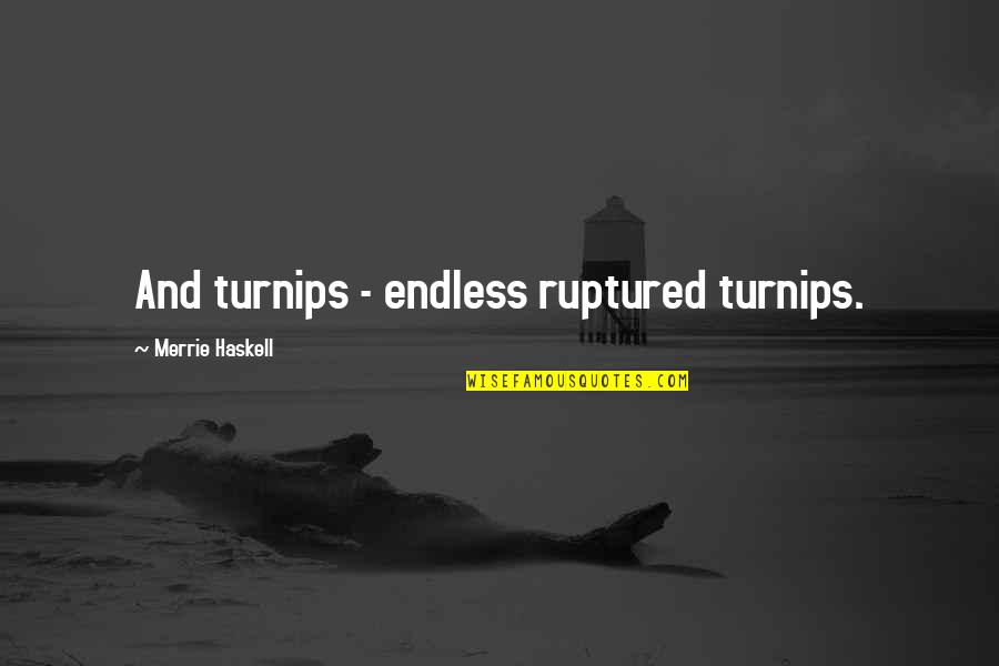 Kariotis Logo Quotes By Merrie Haskell: And turnips - endless ruptured turnips.