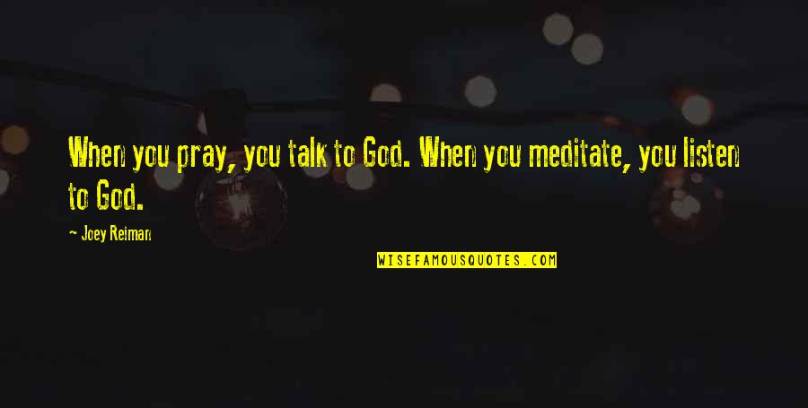 Kariotis Michael Quotes By Joey Reiman: When you pray, you talk to God. When