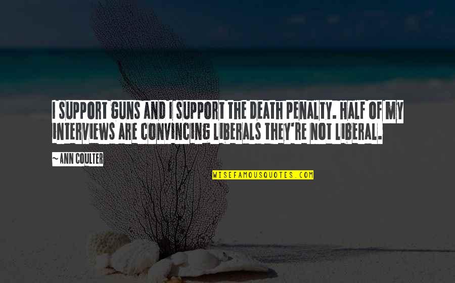 Karipidis Winery Quotes By Ann Coulter: I support guns and I support the death
