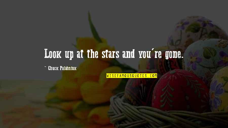Karipis Zgvis Quotes By Chuck Palahniuk: Look up at the stars and you're gone.