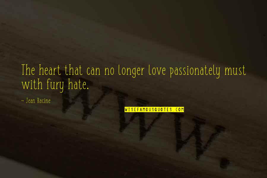 Karisch Craig Quotes By Jean Racine: The heart that can no longer love passionately