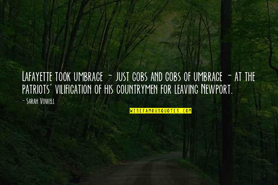 Karisch Craig Quotes By Sarah Vowell: Lafayette took umbrage - just gobs and gobs Karisch Craig Quotes By Sarah Vowell: Lafayette took umbrage - just gobs and gobs