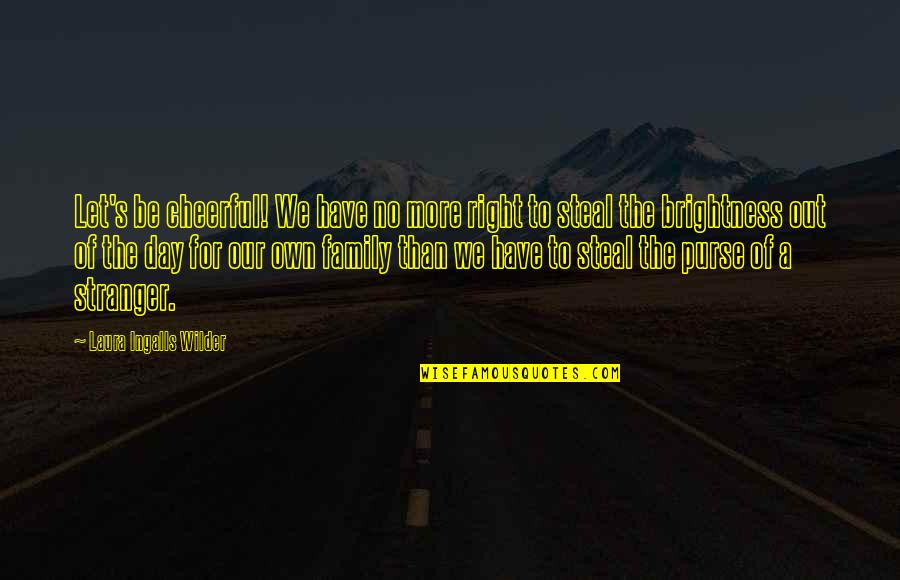 Karisch Probate Quotes By Laura Ingalls Wilder: Let's be cheerful! We have no more right Karisch Probate Quotes By Laura Ingalls Wilder: Let's be cheerful! We have no more right