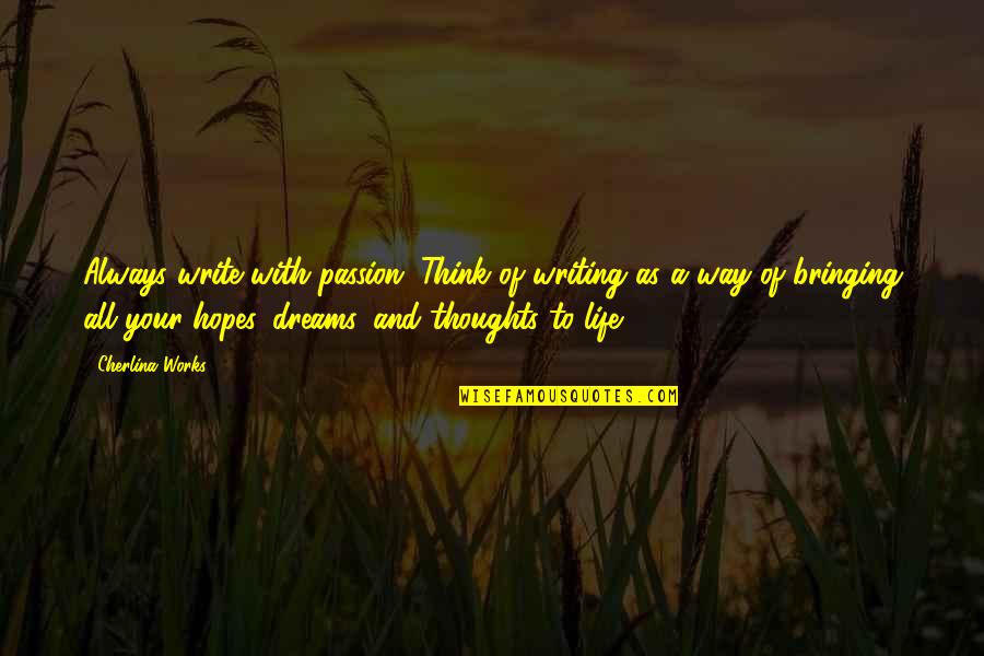 Karisma Quotes By Cherlina Works: Always write with passion. Think of writing as Karisma Quotes By Cherlina Works: Always write with passion. Think of writing as