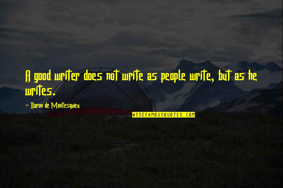 Karisse Macalanda Quotes By Baron De Montesquieu: A good writer does not write as people