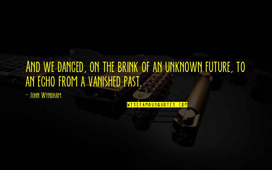 Kariva Quotes By John Wyndham: And we danced, on the brink of an