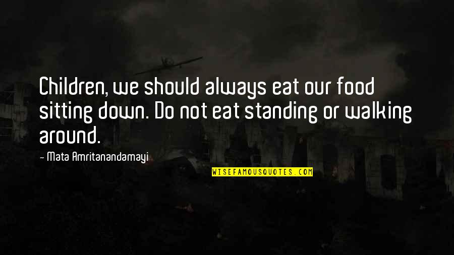 Karizma Album Quotes By Mata Amritanandamayi: Children, we should always eat our food sitting