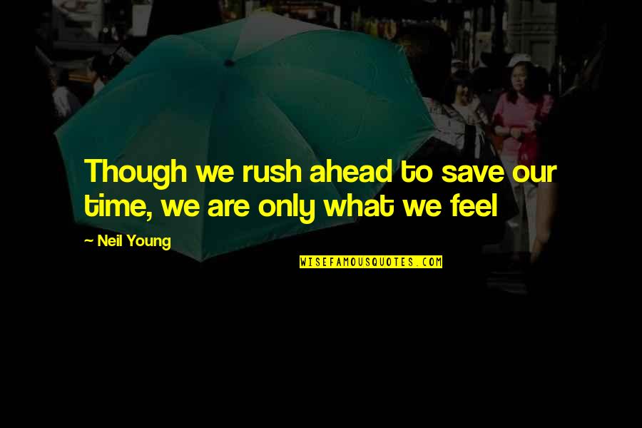 Karizma R Bike Quotes By Neil Young: Though we rush ahead to save our time,