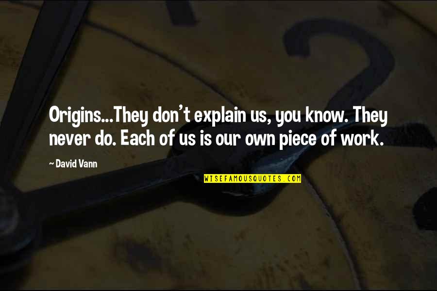Karizma Zmr Quotes By David Vann: Origins...They don't explain us, you know. They never
