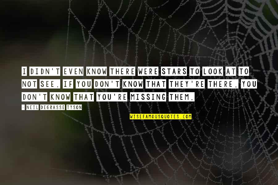 Karizma Zmr Quotes By Neil DeGrasse Tyson: I didn't even know there were stars to