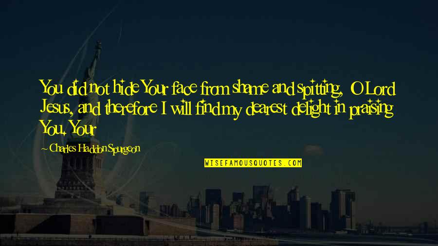 Karjaselaul Quotes By Charles Haddon Spurgeon: You did not hide Your face from shame