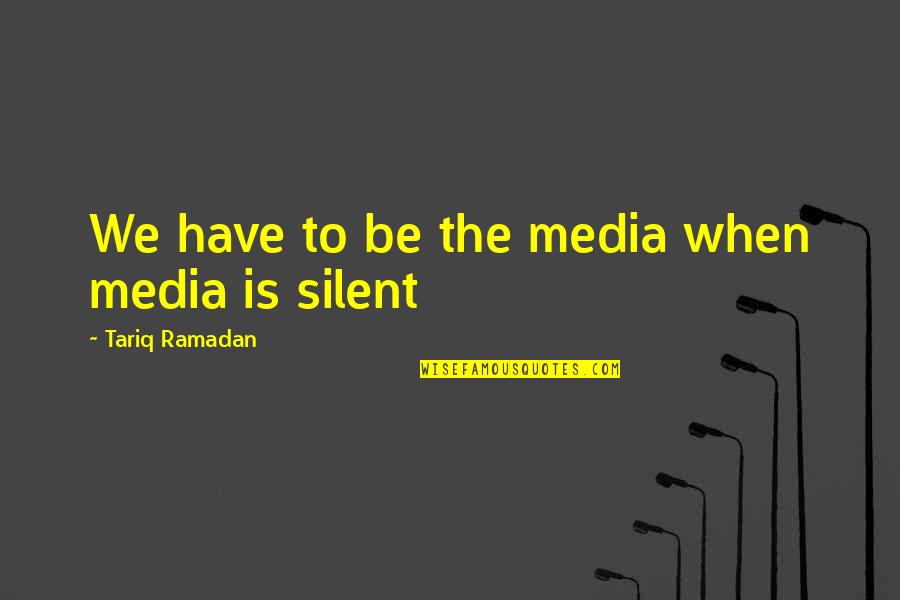 Karkaroff Wand Quotes By Tariq Ramadan: We have to be the media when media