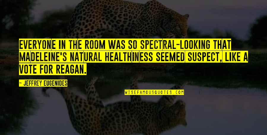 Karkaroff's Quotes By Jeffrey Eugenides: Everyone in the room was so spectral-looking that Karkaroff's Quotes By Jeffrey Eugenides: Everyone in the room was so spectral-looking that