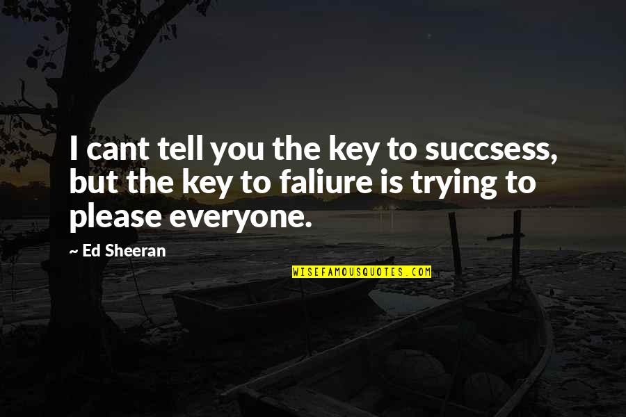 Karkash Quotes By Ed Sheeran: I cant tell you the key to succsess,