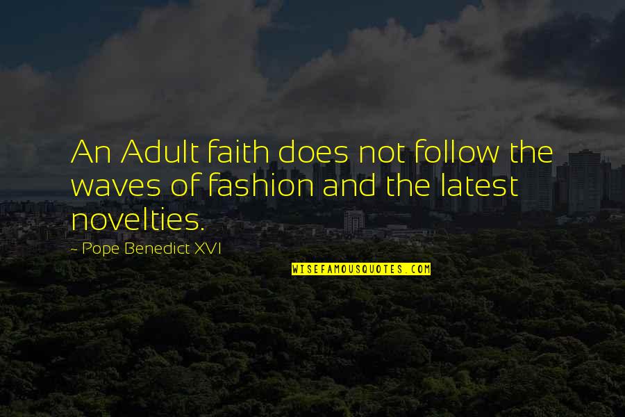 Karken Bar Quotes By Pope Benedict XVI: An Adult faith does not follow the waves Karken Bar Quotes By Pope Benedict XVI: An Adult faith does not follow the waves