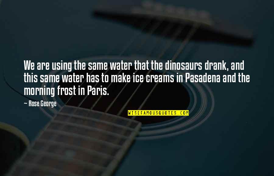 Karkhanis Quotes By Rose George: We are using the same water that the