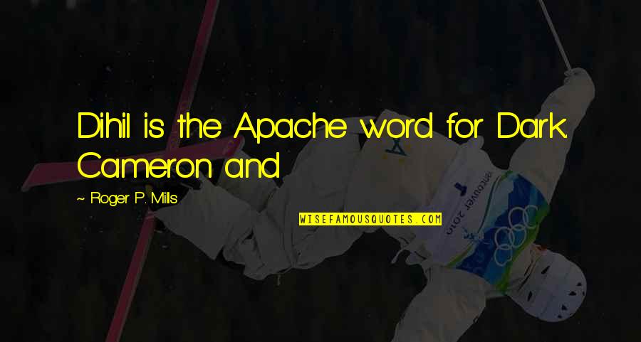 Karkidakam 1 Quotes By Roger P. Mills: Dihil is the Apache word for Dark. Cameron Karkidakam 1 Quotes By Roger P. Mills: Dihil is the Apache word for Dark. Cameron