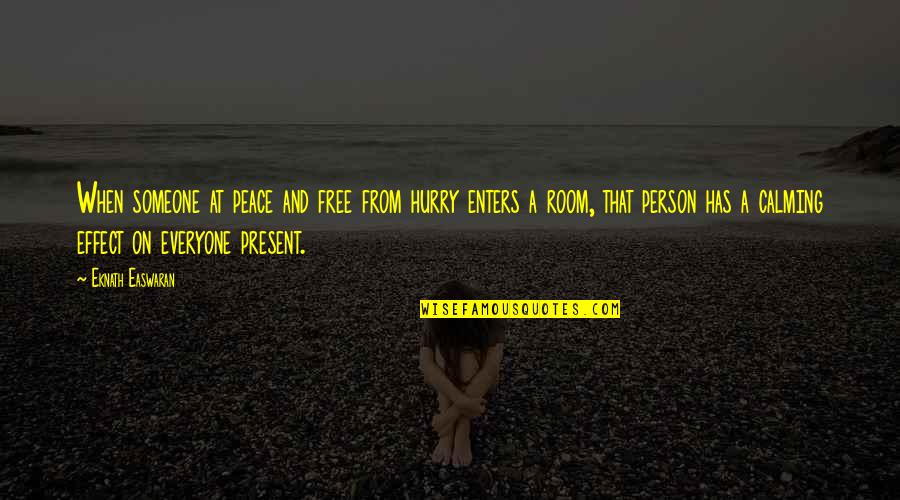 Karkinos Saddle Quotes By Eknath Easwaran: When someone at peace and free from hurry Karkinos Saddle Quotes By Eknath Easwaran: When someone at peace and free from hurry
