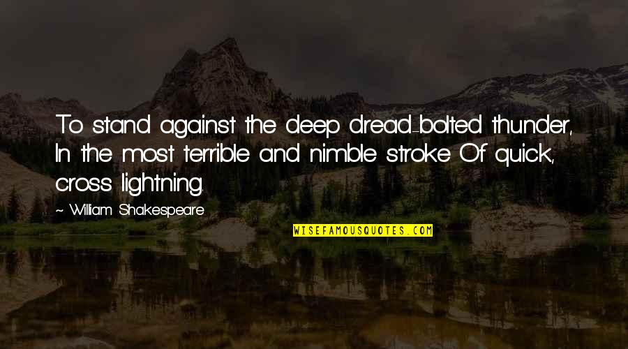 Karkinos Saddle Quotes By William Shakespeare: To stand against the deep dread-bolted thunder, In Karkinos Saddle Quotes By William Shakespeare: To stand against the deep dread-bolted thunder, In