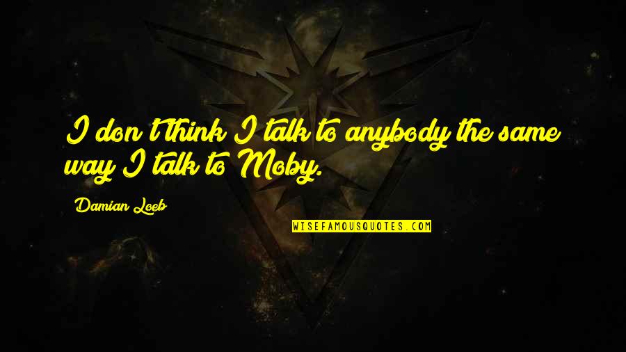 Karkinos Zodio Quotes By Damian Loeb: I don't think I talk to anybody the