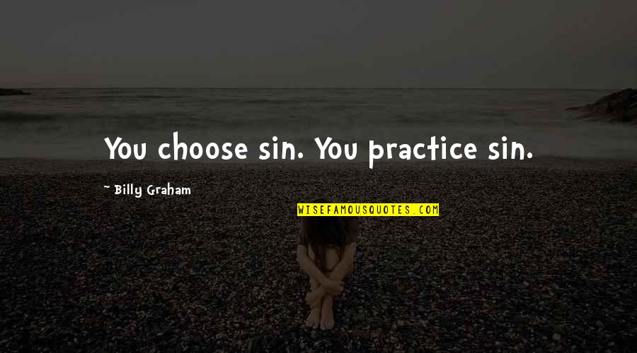 Karkov Video Quotes By Billy Graham: You choose sin. You practice sin.