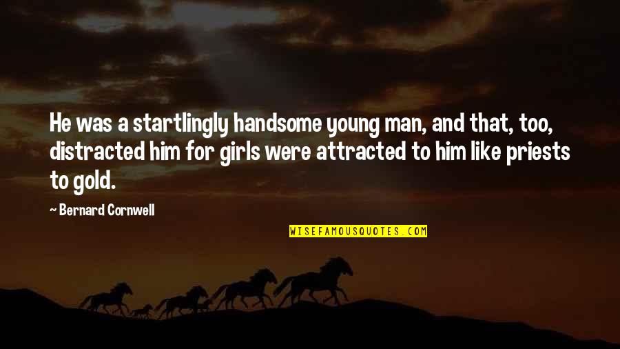 Karkun Quotes By Bernard Cornwell: He was a startlingly handsome young man, and Karkun Quotes By Bernard Cornwell: He was a startlingly handsome young man, and