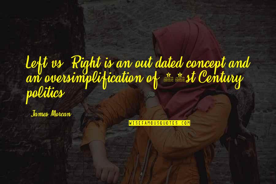 Karkun Quotes By James Morcan: Left vs. Right is an out-dated concept and Karkun Quotes By James Morcan: Left vs. Right is an out-dated concept and