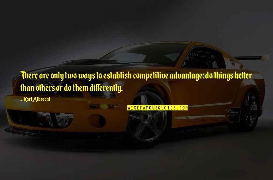 Karl Albrecht Quotes By Karl Albrecht: There are only two ways to establish competitive Karl Albrecht Quotes By Karl Albrecht: There are only two ways to establish competitive