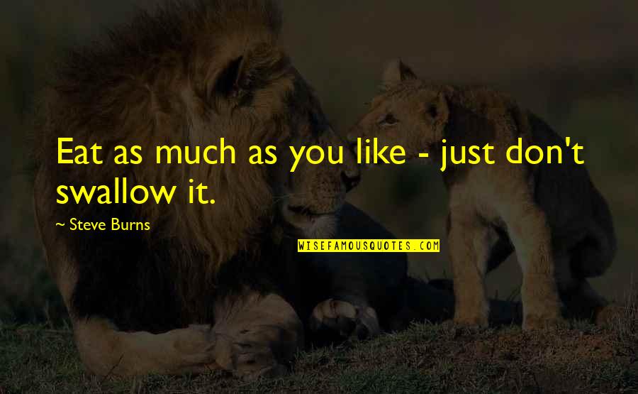Karl Albrecht Quotes By Steve Burns: Eat as much as you like - just Karl Albrecht Quotes By Steve Burns: Eat as much as you like - just