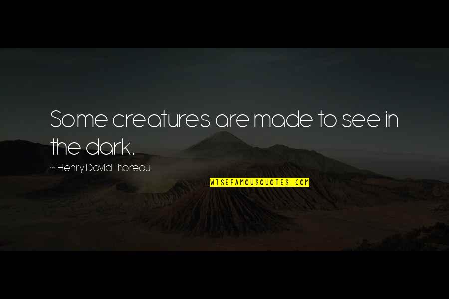 Karl And Elena Quotes By Henry David Thoreau: Some creatures are made to see in the