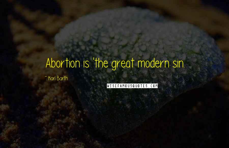 Karl Barth quotes: Abortion is 'the great modern sin.