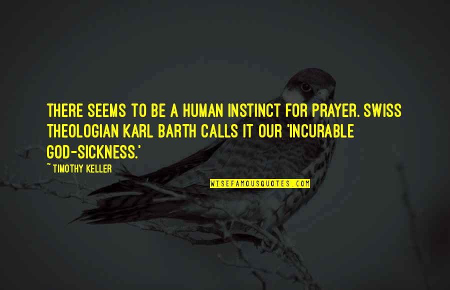 Karl Barth Theologian Quotes By Timothy Keller: There seems to be a human instinct for Karl Barth Theologian Quotes By Timothy Keller: There seems to be a human instinct for
