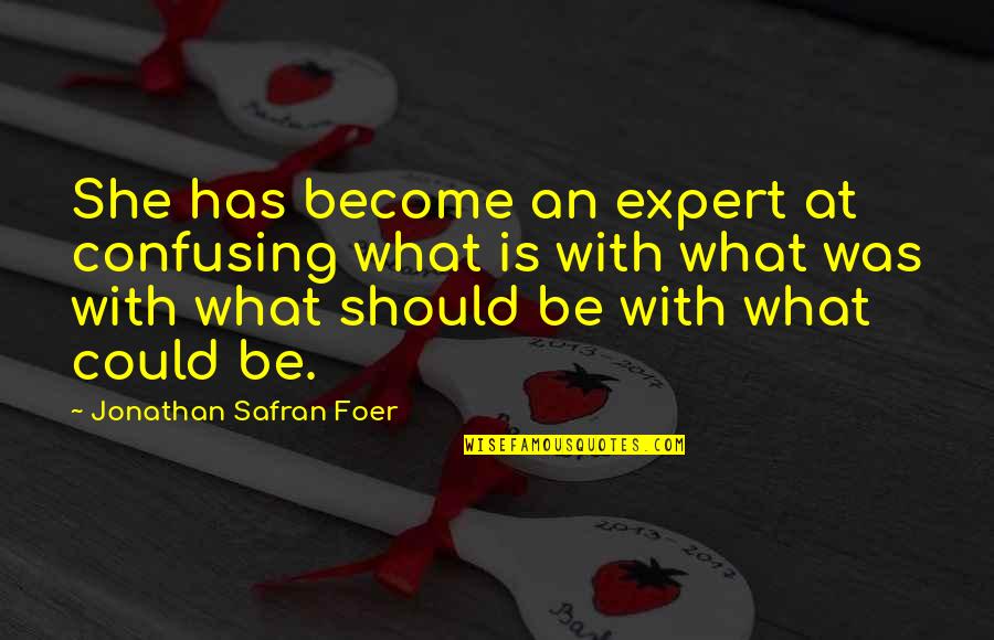 Karl Bauer Quotes By Jonathan Safran Foer: She has become an expert at confusing what